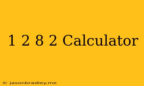 ((1/2)8)^2 Calculator