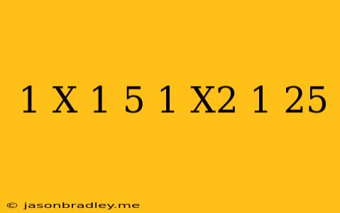 ((1/x)-(1/5))/((1/x^2)-(1/25))