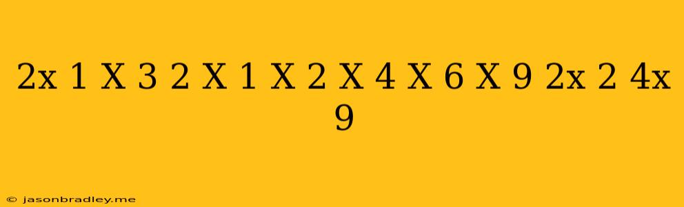 ((2x-1)(x+3)(2-x)(1-x)^(2))/(x^(4)(x+6)(x-9)(2x^(2)+4x+9))