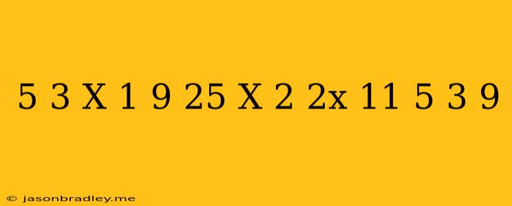 ((5)/(3))^(x+1)*((9)/(25))^(x^(2)+2x-11)=((5)/(3))^(9)