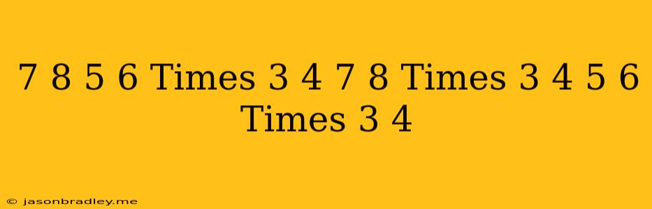 ((7)/(-8))+((-5)/(6)) Times(3)/(4)=((7)/(-8))times(3)/(4)+((-5)/(6))times(3)/(4)