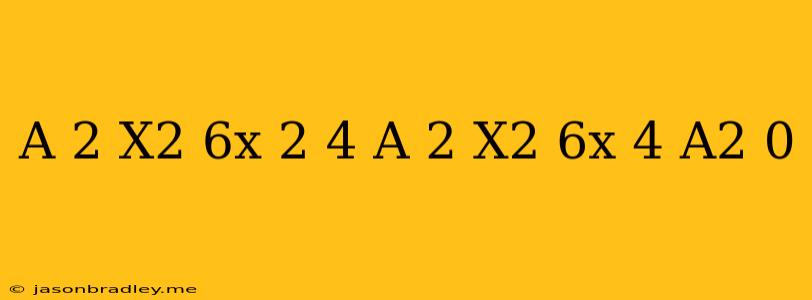 ((a-2)x^2+6x)^2-4((a-2)x^2+6x)+4-a^2=0