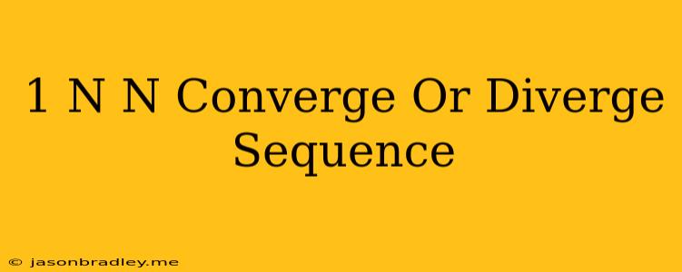 (-1)^n/n Converge Or Diverge Sequence