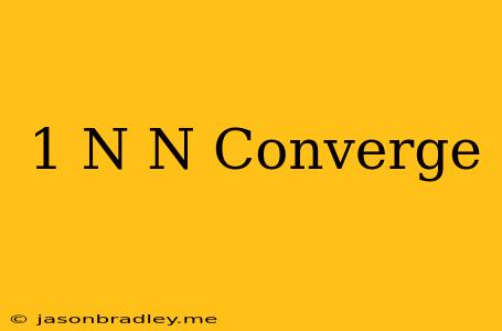 (-1)^n/n Converge