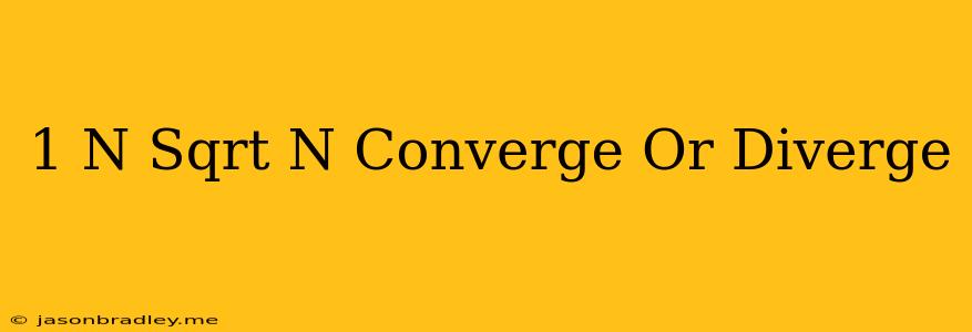 (-1)^n/sqrt(n) Converge Or Diverge