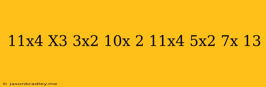 (-11x^4-x^3-3x^2+10x-2)-(-11x^4+5x^2-7x+13)