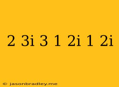 (-2+3i)+3(-1/2i+1)-(2i)