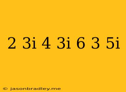 (-2+3i)(4-3i)+6(3-5i)