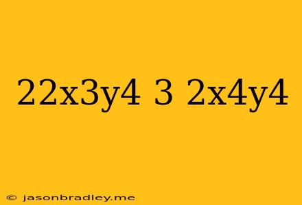 (-2^2x^3y^4)((-3)^2x^4y^4)