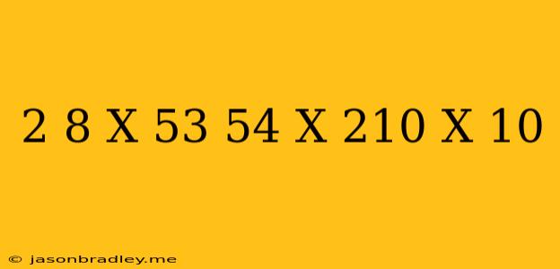 (-2)^8 X 5^3/5^4 X 2^10 X 10