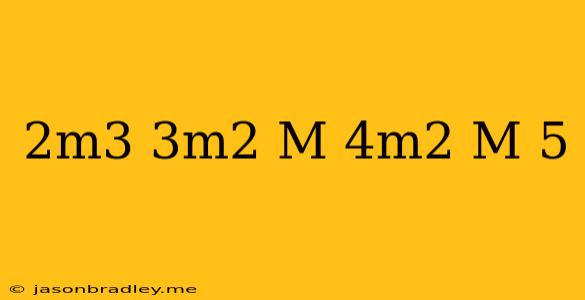 (-2m^3+3m^2-m)(4m^2+m-5)