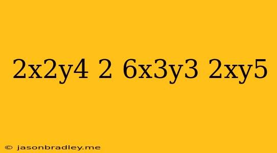 (-2x^2y^4)^2+(6x^3y^3)(2xy^5)