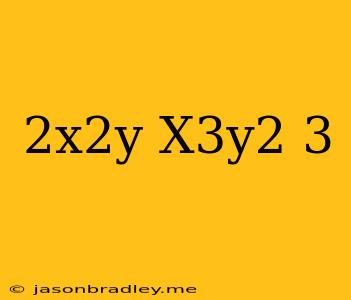 (-2x^2y)(x^3y^2)^3