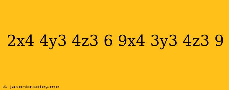 (-2x^4-4y^3+4z^3+6)-(-9x^4-3y^3+4z^3+9)