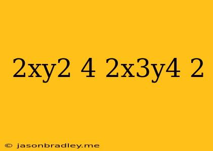 (-2xy^2)^4(2x^3y^4)^2