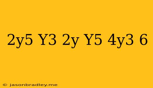 (-2y^5+y^3-2y)-(y^5-4y^3+6)