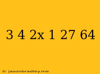 (-3/4)^2x-1=-27/64