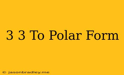 (-3 3) To Polar Form