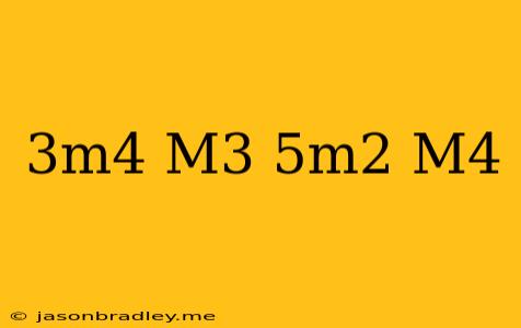 (-3m^4-m^3)-(5m^2+m^4)