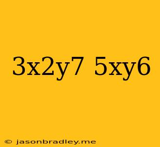 (-3x^2y^7)(5xy^6)