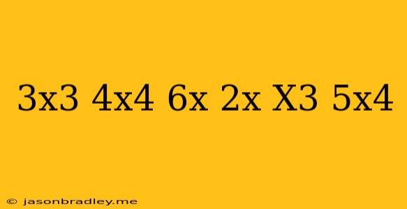 (-3x^3+4x^4+6x)+(2x-x^3-5x^4)