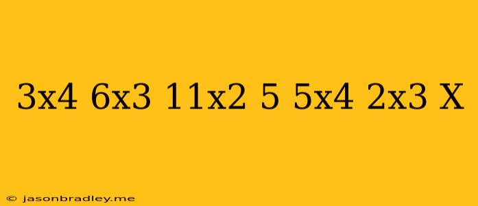 (-3x^4+6x^3-11x^2+5)-(5x^4+2x^3-x)