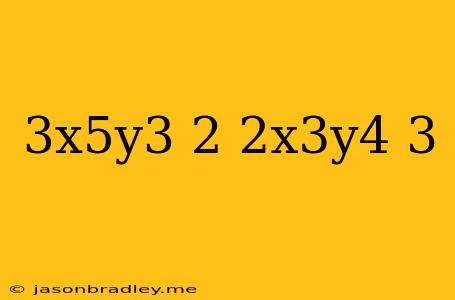 (-3x^5y^3)^2(2x^3y^4)^3