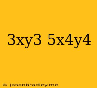 (-3xy^3)(5x^4y^4)