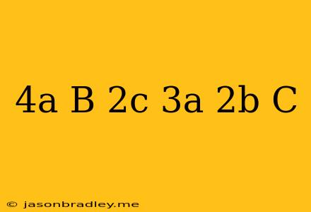 (-4a+b-2c)-(3a+2b-c)