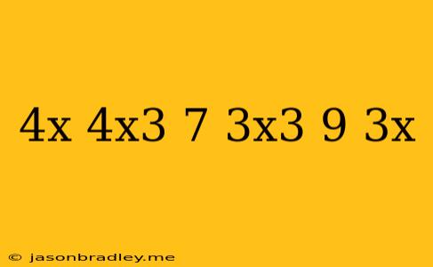 (-4x+4x^3+7)+(3x^3-9-3x)