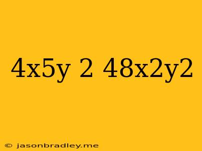 (-4x^5y)^2/48x^2y^2