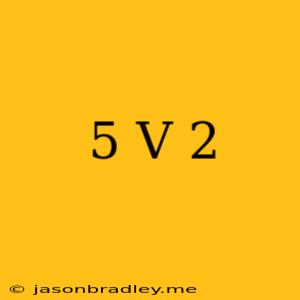 (-5+v)2