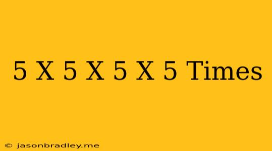 (-5)x(-5)x(-5)x... 5 Times