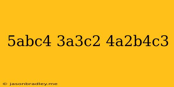 (-5abc^4)(-3a^3c^2)(-4a^2b^4c^3)