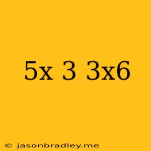 (-5x)3(3x6) =