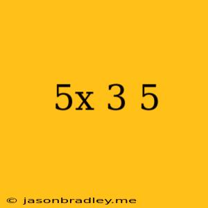 (-5x-3)5