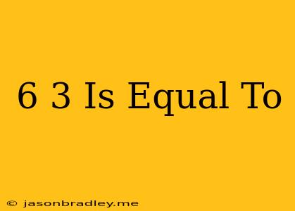 (-6)÷(-3) Is Equal To