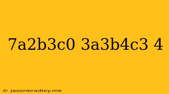 (-7a^2b^3c^0/3a^3b^4c^3)^-4