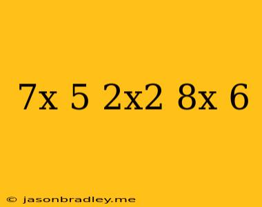 (-7x+5)-(2x^2-8x+6)