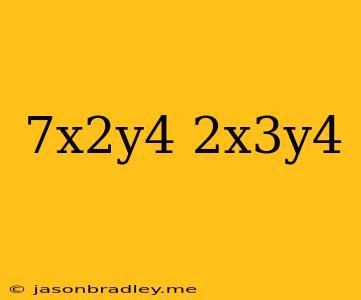 (-7x^2y^4)(-2x^3y^4)