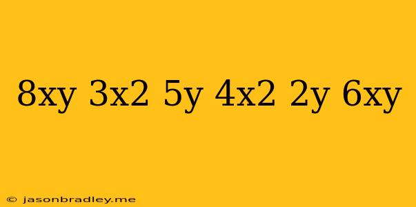 (-8xy+3x^2-5y)+(4x^2-2y+6xy)