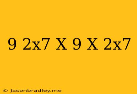 (-9+2x^7-x)+(9+x-2x^7)