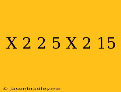 (-x+2)^2-5(-x+2)-15