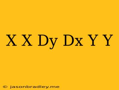 ( X + X) Dy Dx = Y + Y