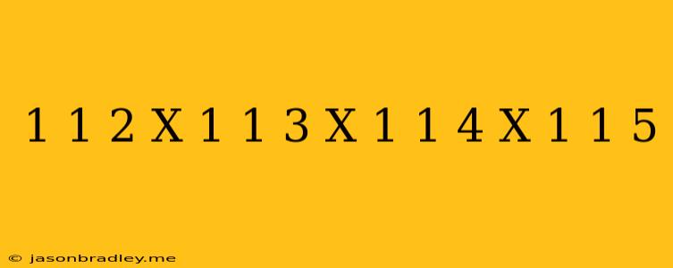 (1+1/2)x(1+1/3)x(1+1/4)x(1+1/5)