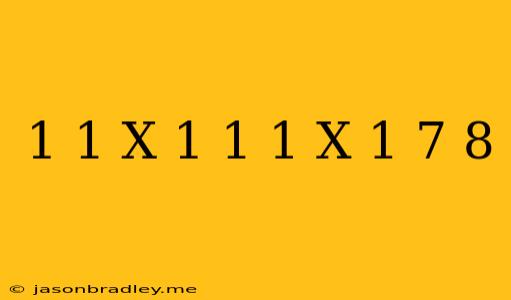 (1+1/x+1)(1-1/x-1)=7/8