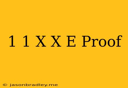 (1+1/x)^x = E Proof