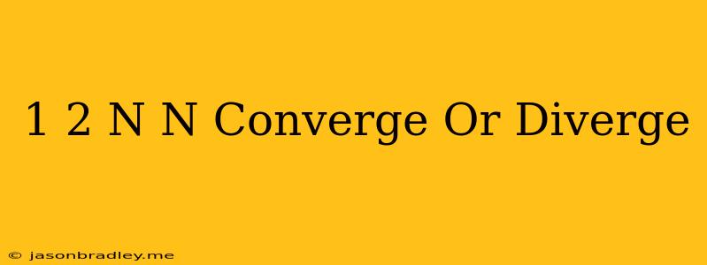 (1+2/n)^n Converge Or Diverge