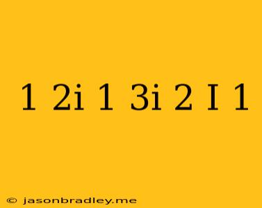 (1+2i)(1+3i)(2+i)^-1