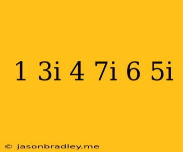 (1+3i)(-4-7i)(6-5i)